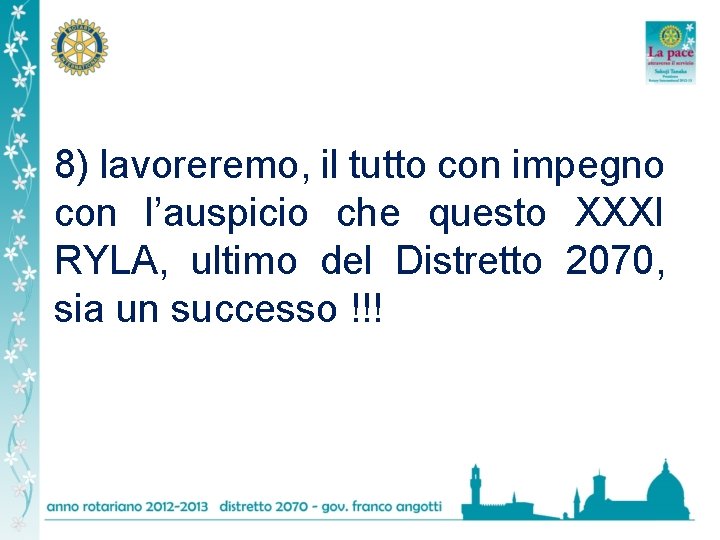 8) lavoreremo, il tutto con impegno con l’auspicio che questo XXXI RYLA, ultimo del