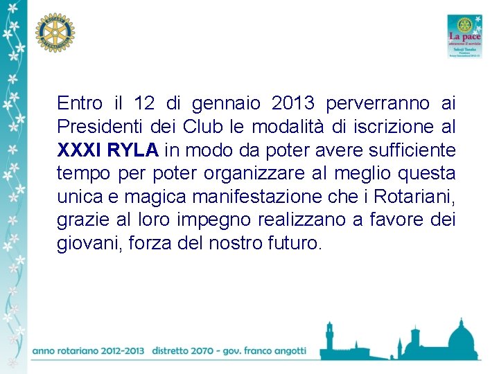 Entro il 12 di gennaio 2013 perverranno ai Presidenti dei Club le modalità di