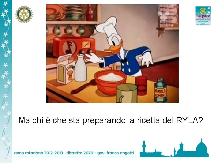 Ma chi è che sta preparando la ricetta del RYLA? 