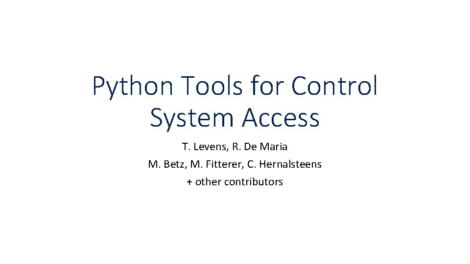 Python Tools for Control System Access T. Levens, R. De Maria M. Betz, M.
