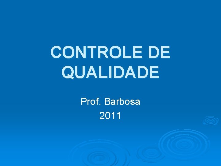 CONTROLE DE QUALIDADE Prof. Barbosa 2011 