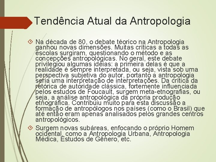 Tendência Atual da Antropologia Na década de 80, o debate téorico na Antropologia ganhou