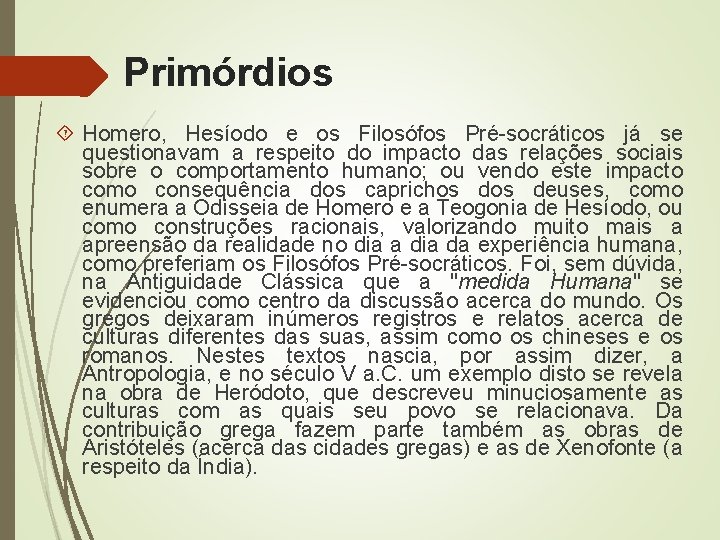 Primórdios Homero, Hesíodo e os Filosófos Pré-socráticos já se questionavam a respeito do impacto