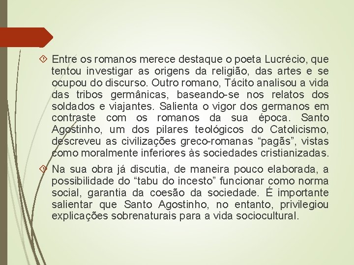  Entre os romanos merece destaque o poeta Lucrécio, que tentou investigar as origens