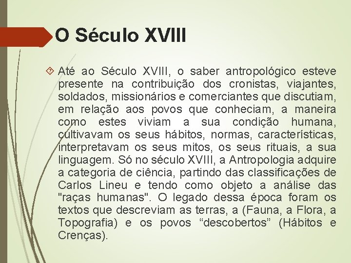 O Século XVIII Até ao Século XVIII, o saber antropológico esteve presente na contribuição