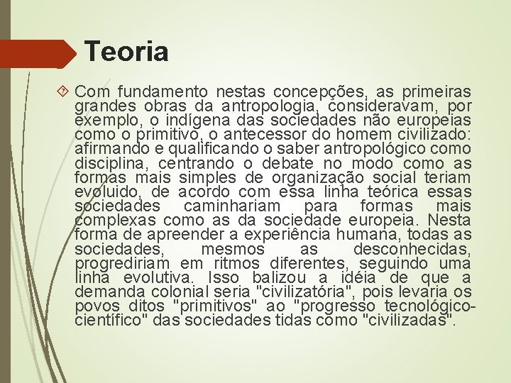 Teoria Com fundamento nestas concepções, as primeiras grandes obras da antropologia, consideravam, por exemplo,