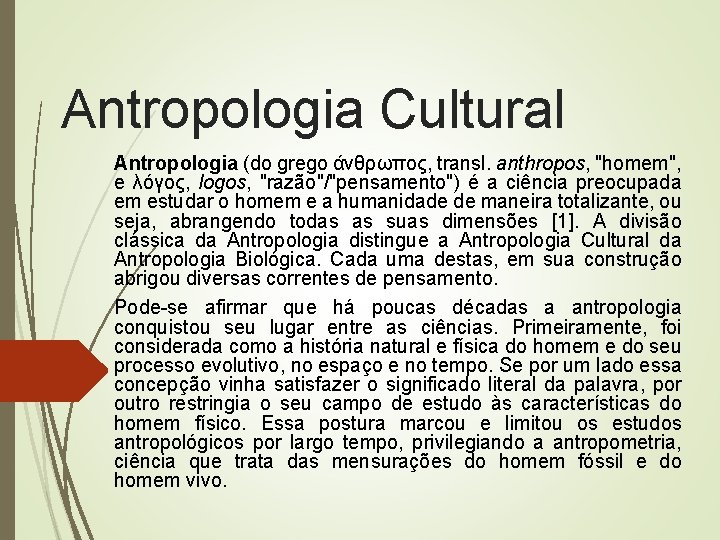 Antropologia Cultural Antropologia (do grego άνθρωπος, transl. anthropos, "homem", e λόγος, logos, "razão"/"pensamento") é