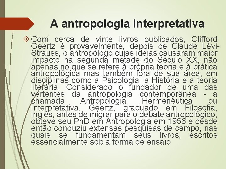 A antropologia interpretativa Com cerca de vinte livros publicados, Clifford Geertz é provavelmente, depois