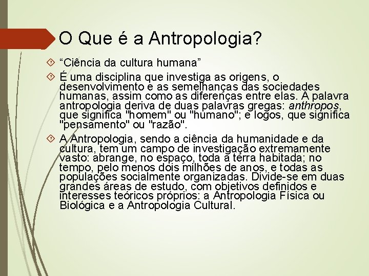 O Que é a Antropologia? “Ciência da cultura humana” É uma disciplina que investiga