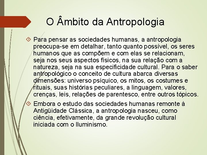 O mbito da Antropologia Para pensar as sociedades humanas, a antropologia preocupa-se em detalhar,