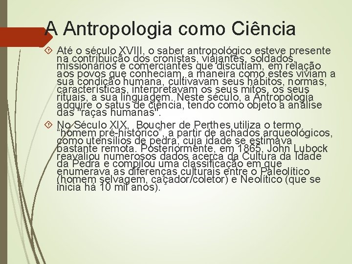 A Antropologia como Ciência Até o século XVIII, o saber antropológico esteve presente na