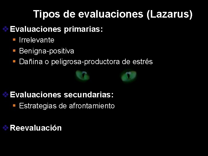 Tipos de evaluaciones (Lazarus) es Emocion v Evaluaciones primarias: § Irrelevante § Benigna-positiva § Tipos de evaluaciones (Lazarus) es Emocion v Evaluaciones primarias: § Irrelevante § Benigna-positiva §