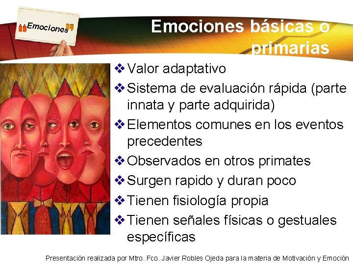 Emocion es Emociones básicas o primarias v Valor adaptativo v Sistema de evaluación rápida Emocion es Emociones básicas o primarias v Valor adaptativo v Sistema de evaluación rápida
