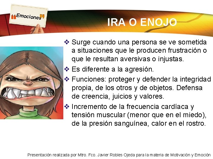 Emocion es IRA O ENOJO v Surge cuando una persona se ve sometida a Emocion es IRA O ENOJO v Surge cuando una persona se ve sometida a