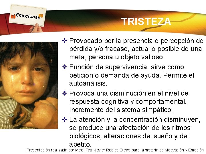 Emocion es TRISTEZA v Provocado por la presencia o percepción de pérdida y/o fracaso, Emocion es TRISTEZA v Provocado por la presencia o percepción de pérdida y/o fracaso,