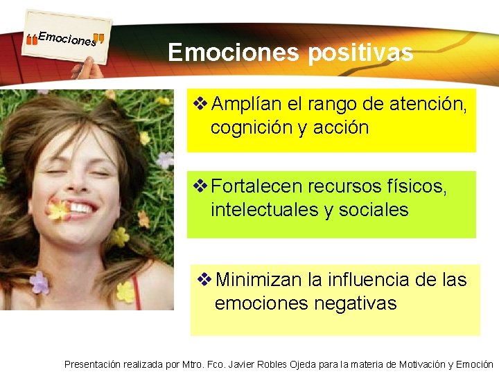 Emocion es Emociones positivas v Amplían el rango de atención, cognición y acción v Emocion es Emociones positivas v Amplían el rango de atención, cognición y acción v