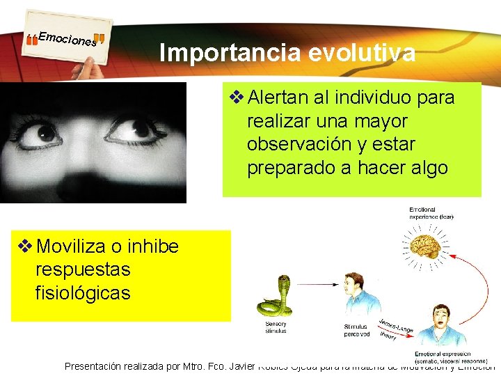 Emocion es Importancia evolutiva v Alertan al individuo para realizar una mayor observación y Emocion es Importancia evolutiva v Alertan al individuo para realizar una mayor observación y