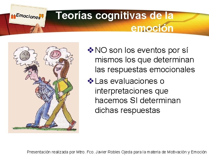 Emocion es Teorías cognitivas de la emoción v NO son los eventos por sí Emocion es Teorías cognitivas de la emoción v NO son los eventos por sí