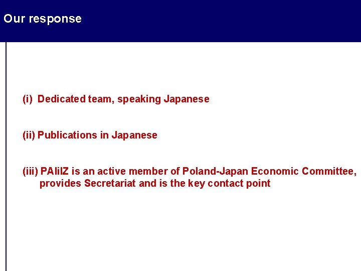 Our response (i) Dedicated team, speaking Japanese (ii) Publications in Japanese (iii) PAIi. IZ Our response (i) Dedicated team, speaking Japanese (ii) Publications in Japanese (iii) PAIi. IZ