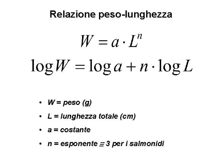 Relazione peso-lunghezza • W = peso (g) • L = lunghezza totale (cm) •