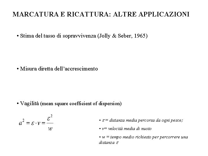 MARCATURA E RICATTURA: ALTRE APPLICAZIONI • Stima del tasso di sopravvivenza (Jolly & Seber,