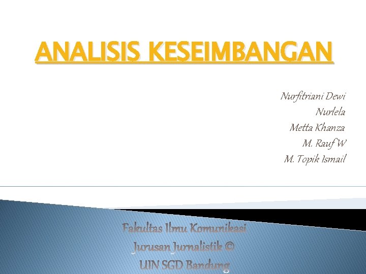ANALISIS KESEIMBANGAN Nurfitriani Dewi Nurlela Metta Khanza M. Rauf W M. Topik Ismail 