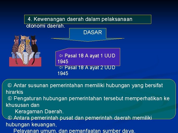 4. Kewenangan daerah dalam pelaksanaan otonomi daerah. DASAR Pasal 18 A ayat 1 UUD