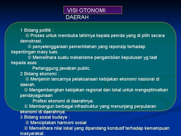 VISI OTONOMI DAERAH 1 Bidang politik : Proses untuk membuka lahirnya kepala pemda yang