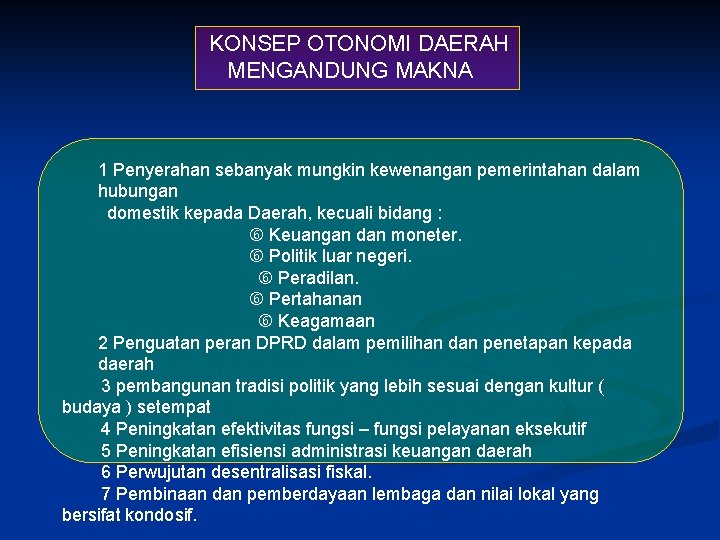 KONSEP OTONOMI DAERAH MENGANDUNG MAKNA 1 Penyerahan sebanyak mungkin kewenangan pemerintahan dalam hubungan domestik