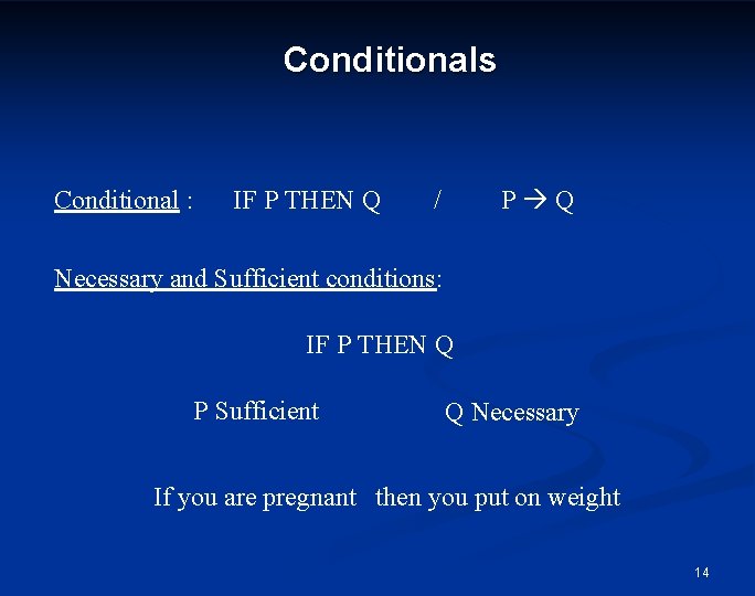 Conditionals Conditional : IF P THEN Q P Q / Necessary and Sufficient conditions: