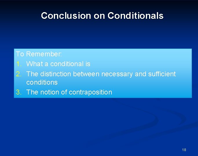 Conclusion on Conditionals To Remember: 1. What a conditional is 2. The distinction between