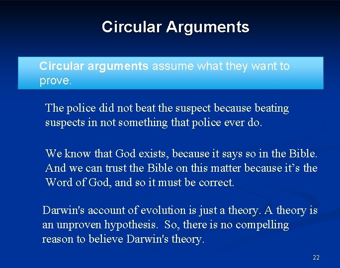 Circular Arguments Circular arguments assume what they want to prove. The police did not