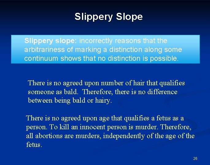 Slippery Slope Slippery slope: incorrectly reasons that the arbitrariness of marking a distinction along