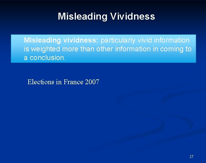 Misleading Vividness Misleading vividness: particularly vivid information is weighted more than other information in