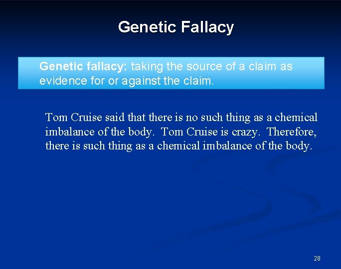 Genetic Fallacy Genetic fallacy: taking the source of a claim as evidence for or