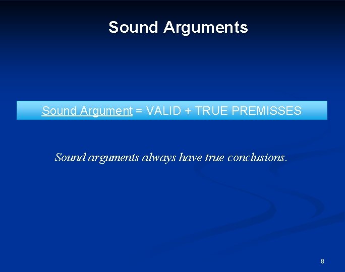 Sound Arguments Sound Argument = VALID + TRUE PREMISSES Sound arguments always have true