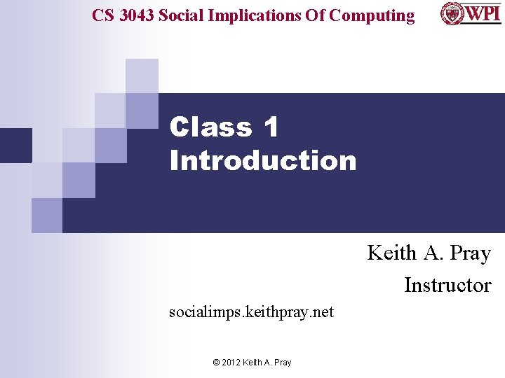 CS 3043 Social Implications Of Computing Class 1 Introduction Keith A. Pray Instructor socialimps.