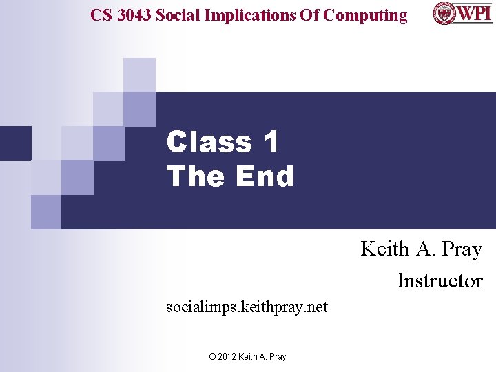 CS 3043 Social Implications Of Computing Class 1 The End Keith A. Pray Instructor