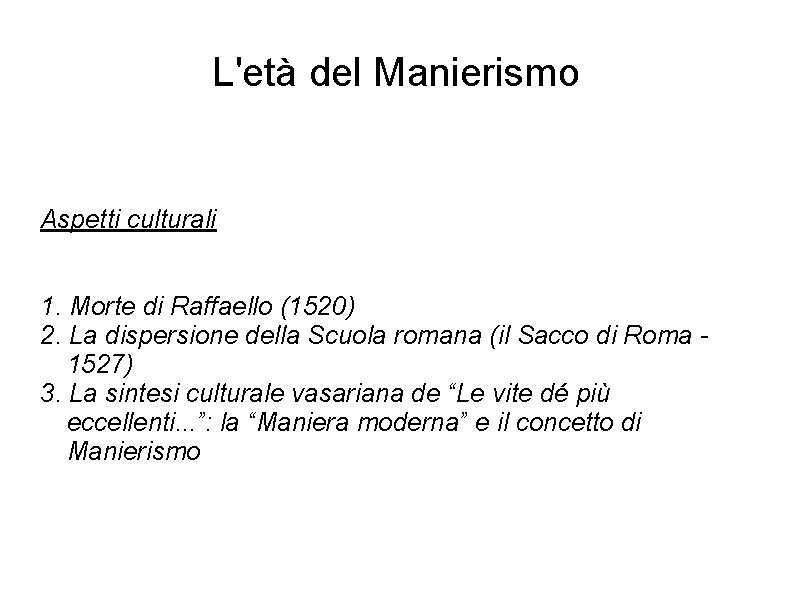 L'età del Manierismo Aspetti culturali 1. Morte di Raffaello (1520) 2. La dispersione della