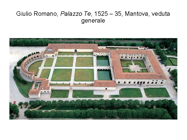 Giulio Romano, Palazzo Te, 1525 – 35, Mantova, veduta generale 