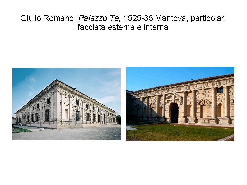 Giulio Romano, Palazzo Te, 1525 -35 Mantova, particolari facciata esterna e interna 