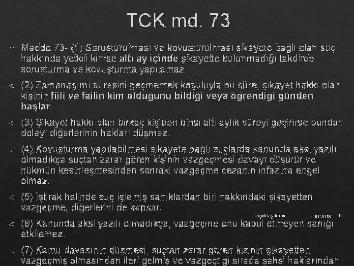 TCK md. 73 Madde 73 - (1) Soruşturulması ve kovuşturulması şikayete bağlı olan suç