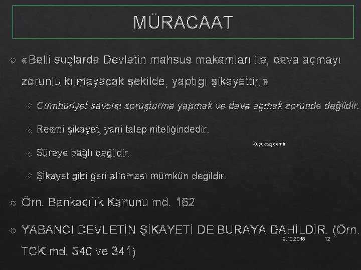 MÜRACAAT «Belli suçlarda Devletin mahsus makamları ile, dava açmayı zorunlu kılmayacak şekilde, yaptığı şikayettir.
