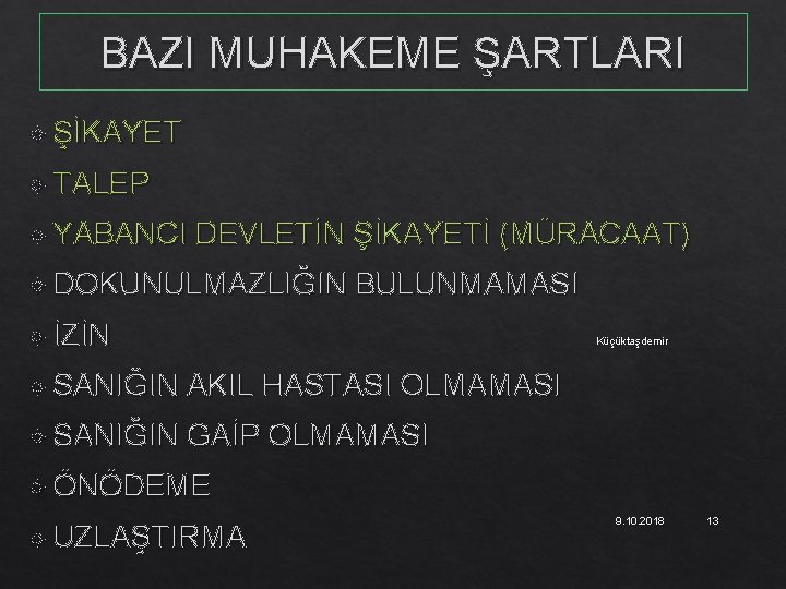 BAZI MUHAKEME ŞARTLARI ŞİKAYET TALEP YABANCI DEVLETİN ŞİKAYETİ (MÜRACAAT) DOKUNULMAZLIĞIN BULUNMAMASI İZİN Küçüktaşdemir SANIĞIN