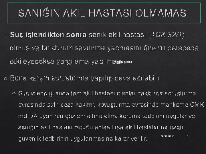 SANIĞIN AKIL HASTASI OLMAMASI Suç işlendikten sonra sanık akıl hastası (TCK 32/1) olmuş ve