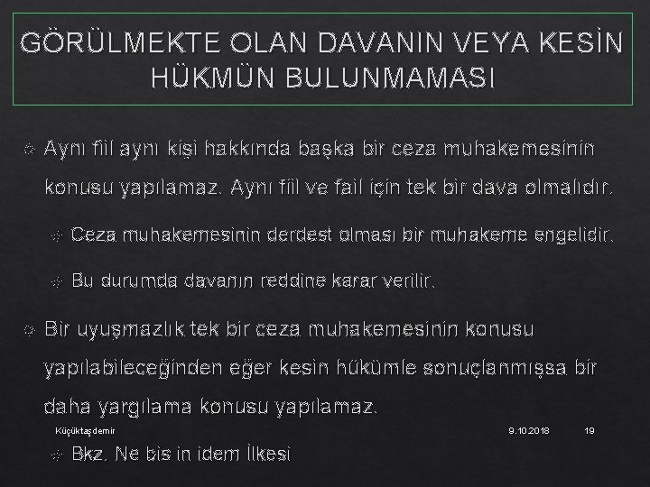 GÖRÜLMEKTE OLAN DAVANIN VEYA KESİN HÜKMÜN BULUNMAMASI Aynı fiil aynı kişi hakkında başka bir