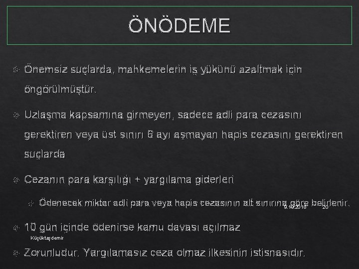 ÖNÖDEME Önemsiz suçlarda, mahkemelerin iş yükünü azaltmak için öngörülmüştür. Uzlaşma kapsamına girmeyen, sadece adli