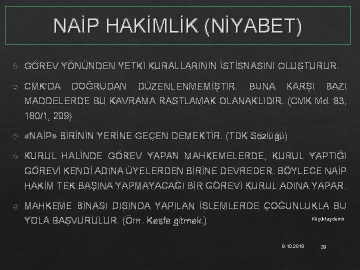 NAİP HAKİMLİK (NİYABET) GÖREV YÖNÜNDEN YETKİ KURALLARININ İSTİSNASINI OLUŞTURUR. CMK’DA DOĞRUDAN DÜZENLENMEMİŞTİR. BUNA KARŞI
