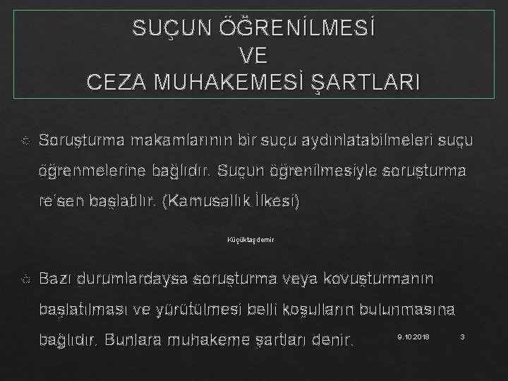 SUÇUN ÖĞRENİLMESİ VE CEZA MUHAKEMESİ ŞARTLARI Soruşturma makamlarının bir suçu aydınlatabilmeleri suçu öğrenmelerine bağlıdır.