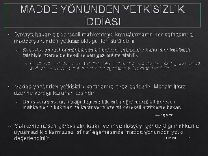 MADDE YÖNÜNDEN YETKİSİZLİK İDDİASI Davaya bakan alt dereceli mahkemeye kovuşturmanın her safhasında madde yönünden